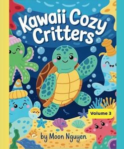 Kawaii Cozy Critters Ocean Series- Volume 3: A Kawaii Bedtime-Themed Ocean Coloring Book for Toddlers and Preschoolers Ages 3-5 | 60+ Cute and Sleepy Sea Animals with Bold Lines for Easy Coloring